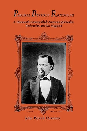 Immagine del venditore per Paschal Beverly Randolph: A Nineteenth-Century Black American Spiritualist, Rosicrucian, and Sex Magician venduto da moluna