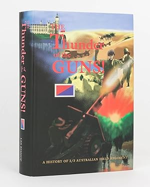 The Thunder of the Guns! A History of 2/3 Australian Field Regiment