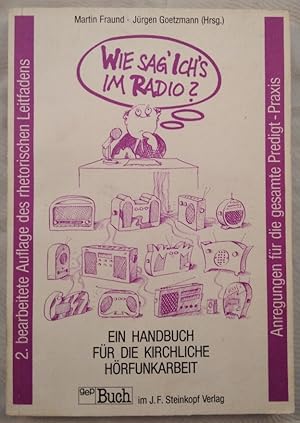 Bild des Verkufers fr Wie sag' ich's im Radio? Ein Handbuch fr die kirchliche Hrfunkarbeit. Anregungen fr die gesamte Predigt-Praxis. zum Verkauf von KULTur-Antiquariat