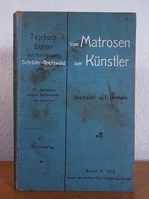 Seller image for Vom Matrosen zum Knstler. Tagebuch-Bltter des Marinemalers Schrder-Greifswald. Mit zahlreichen Illustrationen des Knstlers for sale by Antiquariat Weber