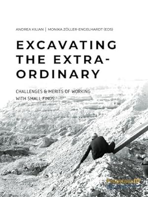 Image du vendeur pour Excavating the extra-ordinary : challenges & merits of working with small finds : proceedings of the International Egyptological workshop at Johannes Gutenberg-University Mainz, 8-9 April 2019 mis en vente par AHA-BUCH GmbH
