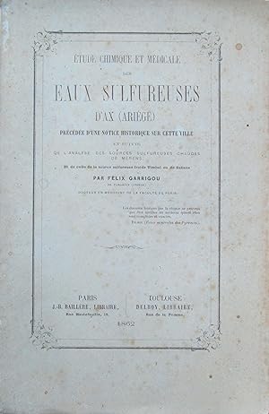 Étude chimique et médicale des Eaux sulfureuses d'Ax (Ariège), précédée d'une notice historique s...