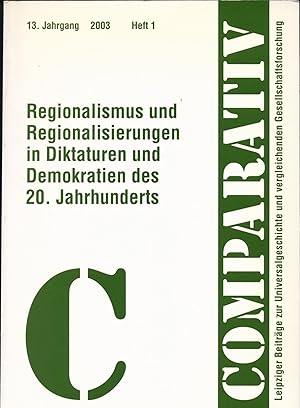 Bild des Verkufers fr Regionalismus und Regionalisierungen in Diktaturen und Demokratien des 20. Jahrhunderts Comparativ 13. Jahrgang 2003, Heft 1 zum Verkauf von avelibro OHG