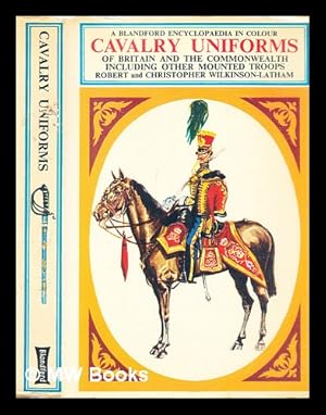 Seller image for Cavalry uniforms : including other mounted troops of Britain and the Commonwealth in colour for sale by MW Books