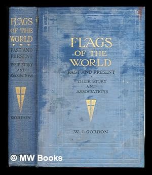 Seller image for Flags of the World: past and present: their story and associations by W. J. Gordon: with over 500 illustrations by W. J. Stokoe for sale by MW Books