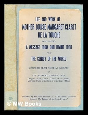 Imagen del vendedor de Life and work of Mother Louise Margaret Claret de la Touche containing a message from our Divine Lord for the clergy of the world / compiled from original sources by Rev. Patrick O'Connell a la venta por MW Books