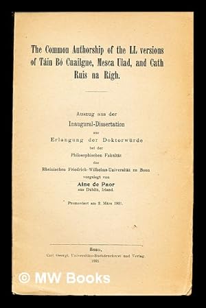 Immagine del venditore per The Common Authorship of the LL versions of Tin B Cuailgne, Mesca Ulad, and Cath Ruis na Rgh: auszug aus der inagural-disseration zur erlangung der doktorwurde bei der philosophischen fakultat der reheinischen friedrich-wilhelms-universitat zu Bonn vorgelegt von Aine de Paor aud Dubiln, Ireland: promoviert am 2 Marz 1921 venduto da MW Books