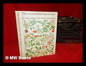 Imagen del vendedor de The concise British flora in colour / [by] W. Keble Martin; foreword by H. R. H. The Prince Philip, Duke of Edinburgh a la venta por MW Books