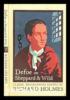 Seller image for Defoe on Sheppard & Wild : The history of the remarkable life of John Sheppard ; a narrative of all the robberies, escapes &c of John Sheppard for sale by MW Books