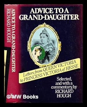 Seller image for Advice to a grand-daughter : letters from Queen Victoria to Princess Victoria of Hesse for sale by MW Books