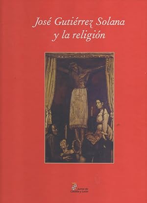 JOSÉ GUTIÉRREZ SOLANA Y LA RELIGIÓN.