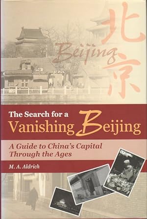 The Search for Vanishing Beijing. A Guide to China's Capital Through the Ages.
