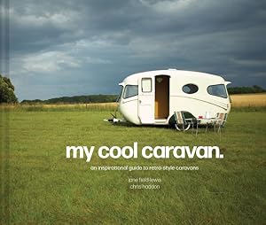 Imagen del vendedor de My Cool Caravan : An Inspirational Guide to Retro-style Caravans a la venta por GreatBookPrices