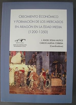 Imagen del vendedor de Crecimiento Economico y Formacion de los Mercados en Aragon en la Edad Media (1200-1350) a la venta por Dale A. Sorenson