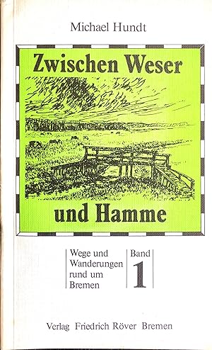 Zwischen Weser und Hamme - (= Wege und Wanderungen rund um Bremen, Band 1)