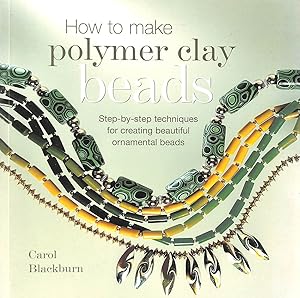 How to Make Polymer Clay Beads: Step-By-Step Techniques for Creating Beautiful Ornamental Beads