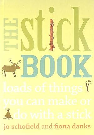 The Stick Book: Loads of things you can make or do with a stick (Going Wild)