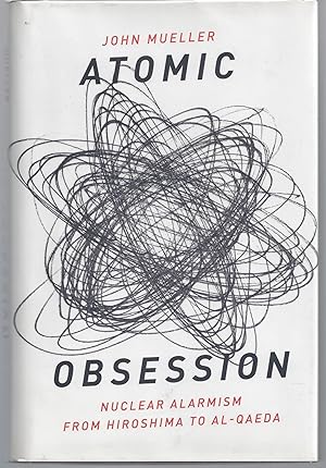Bild des Verkufers fr Atomic Obsession: Nuclear Alarmism from Hiroshima to Al-Qaeda zum Verkauf von Brenner's Collectable Books ABAA, IOBA