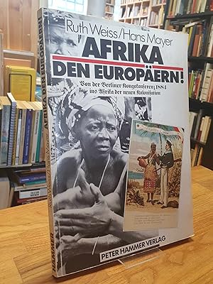 Afrika den Europäern! - Von der Berliner Kongokonferenz 1884 ins Afrika der neuen Kolonisation,