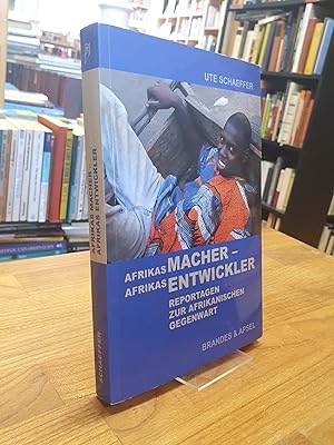 Afrikas Macher  Afrikas Entwickler - Reportagen zur afrikanischen Gegenwart,