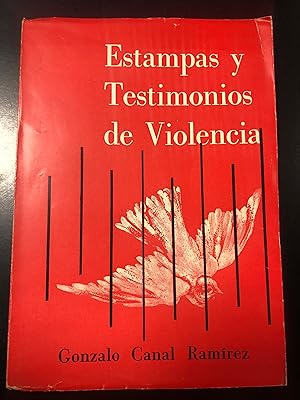 Seller image for Canal Ramirez Gonzalo. Estampas y Testimonios de Violencia. Autopubblicato 1966. Con dedica dell'autore. for sale by Amarcord libri