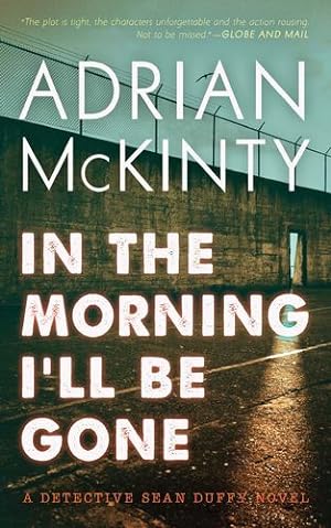 Seller image for In the Morning I'll Be Gone (Detective Sean Duffy) by McKinty, Adrian [Paperback ] for sale by booksXpress