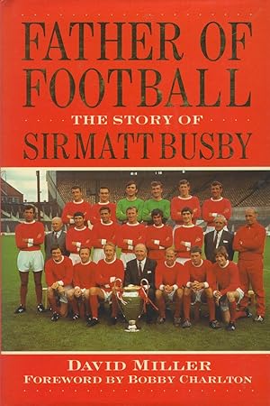 Seller image for FATHER OF FOOTBALL: THE STORY OF SIR MATT BUSBY for sale by Sportspages