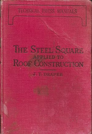 The Steel Square Applied to Roof Construction, With a Ready Reckoner for the Use of Carpenters an...