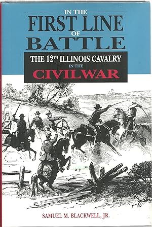 Bild des Verkufers fr In The First Line of Battle: The 12th Illinois Calvary In The Civil War zum Verkauf von Sabra Books