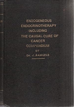 Endogeneous endocrinotherapy and the causal cure of cancer. Compendium.