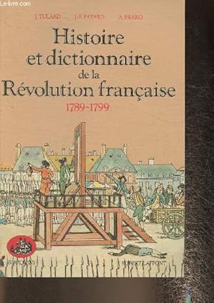 Bild des Verkufers fr Histoire et dictionnaire de la Rvolution franaise 1789-1799 zum Verkauf von Le-Livre