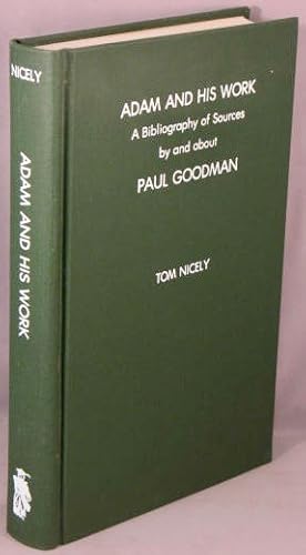 Adam and His Work; A Bibliography of Sources by and about Paul Goodman (1911-1972).