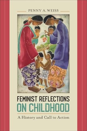 Bild des Verkufers fr Feminist Reflections on Childhood : A History and Call to Action zum Verkauf von GreatBookPrices