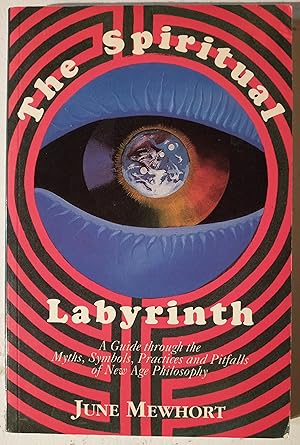 The Spiritual Labyrinth : A guide To The Myths, Symbols, Practices And Pitfalls Of New Age Philos...