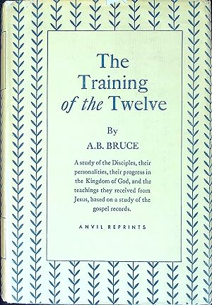 Imagen del vendedor de The Training of the Twelve: or, Passages Out of the Gospels, Exhibiting the Twelve Disciples of Jesus Under Discipline for the Apostleship a la venta por Wonder Book