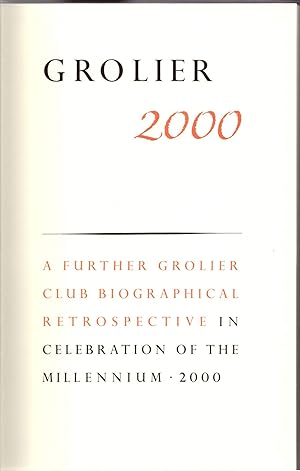 Grolier 2000: A Further Grolier Club Biographical Retrospective in Celebration of the Millenium