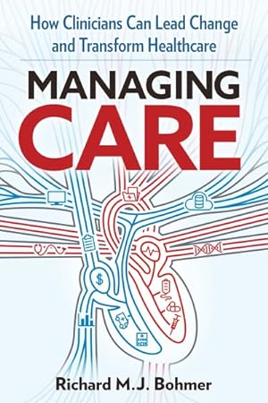 Imagen del vendedor de Managing Care : How Clinicians Can Lead Change and Transform Healthcare a la venta por GreatBookPrices