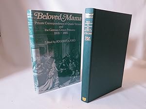 Beloved Mama Private Correspondence of Queen Victoria and the German Crown Princess 1878-1885