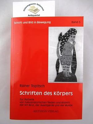 Schriften des Körpers : zur Ästhetik von halluzinatorischen Texten und Bildern der Art Brut, der ...