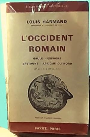 L'occident romain. Gaule - Espagne - Bretagne - Afrique du Nord (31 av. J.-C. à 235 ap. J.-C.