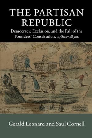 Seller image for Partisan Republic : Democracy, Exclusion, and the Fall of the Founders' Constitution 1780s-1830s for sale by GreatBookPrices
