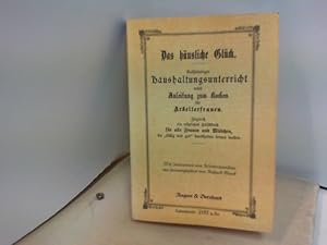 Das häusliche Glück - Vollständiger Haushaltungsunterricht nebst Anleitung zum Kochen für Arbeite...