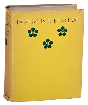 Painting in the Far East: An Introduction to the History of Pictorial Art in Asia Especially Chin...