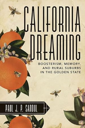 Bild des Verkufers fr California Dreaming : Boosterism, Memory, and Rural Suburbs in the Golden State zum Verkauf von GreatBookPrices