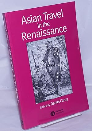 Asian Travel in the Renaissance. Preface by Anthony Reid. Published on behalf of the Society for ...