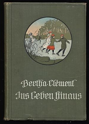 Ins Leben Hinaus : Erzählung für jüngere Kinder von Bertha Clement