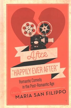 Seller image for After "Happily Ever After" : Romantic Comedy in the Post-romantic Age for sale by GreatBookPrices