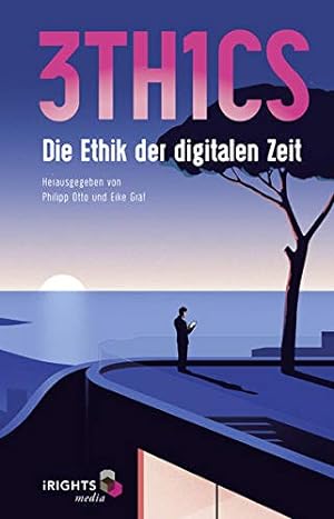 Bild des Verkufers fr 3TH1CS : die Ethik der digitalen Zeit. herausgegeben von Philipp Otto und Eike Grf zum Verkauf von ACADEMIA Antiquariat an der Universitt