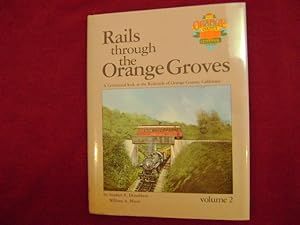 Bild des Verkufers fr Rails Through the Orange Groves. Volume I. A Centennial Look at the Railroads of Orange County, California. zum Verkauf von BookMine