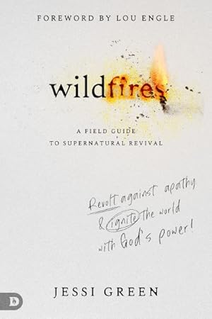 Imagen del vendedor de Wildfires : A Field Guide to Supernatural Revival: Revolt Against Apathy & Ignite the World With God's Power! a la venta por GreatBookPrices